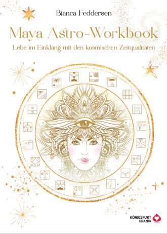 Maya-Astro-Workbook – Lebe im Einklang mit den kosmischen Zeitqualitäten